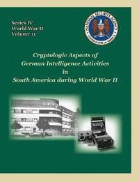 bokomslag Cryptologic Aspects of German Intelligence Activities in South America During World War II
