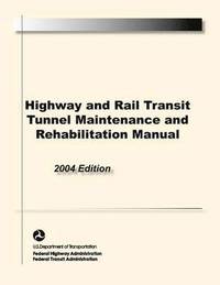 bokomslag Highway and Rail Transit Tunnel Maintenance and Rehabilitation Manual