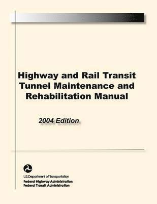 Highway and Rail Transit Tunnel Maintenance and Rehabilitation Manual 1