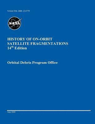 History of On-orbit Satellite Fragmentations (14th edition) 1