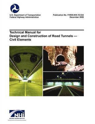 U S Department of Transportation, Federal Highway Administration, National Highway Institute, U. S. Department of Transportation, U. S. Department Of Transportation - Technical Manual for Design and Construction of Road Tunnels - Civil Elements (Fhwa-Nhi-10-034), Häftad