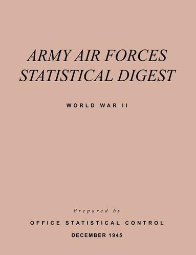 Army Air Forces, Office of the Statistical Control - Army Air Forces Statistical Digest World War II, Häftad