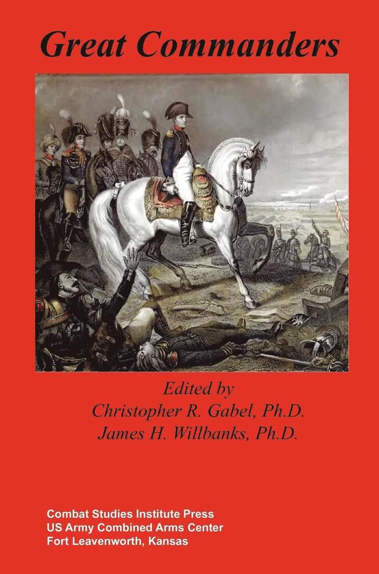 Combat Studies Institute Press, Christopher R Gabel, James H Willbanks, Christopher R. Gabel, James H. Willbanks - Great Commanders, Inbunden