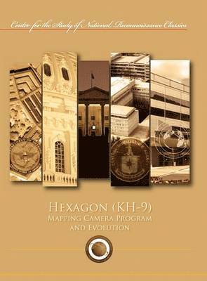 Hexagon (KH-9) Mapping Program and Evolution (Center for the Study of National Reconnaissance Classics series) 1