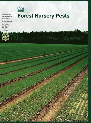Michelle M Cram, U S Department of Agirculture, Forest Service, Michelle M. Cram, U. S. Department of Agirculture, U.S. Department of Agirculture - Forest Nursery Pests (Agriculture Handbook No. 680), Inbunden