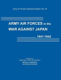 bokomslag Army Air Forces in the War Against Japan, 1941-1942 (Army Air Force Historical Studies Number 134)