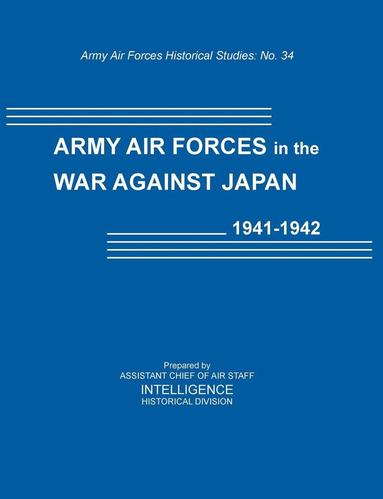 bokomslag Army Air Forces in the War Against Japan, 1941-1942 (Army Air Force Historical Studies Number 134)