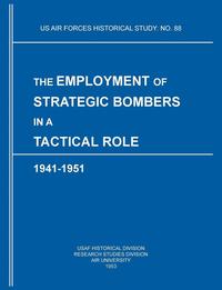 bokomslag The Employment of Strategic Bombers in a Tactical Role, 1941-1951 (US Air Forces Historical Studies