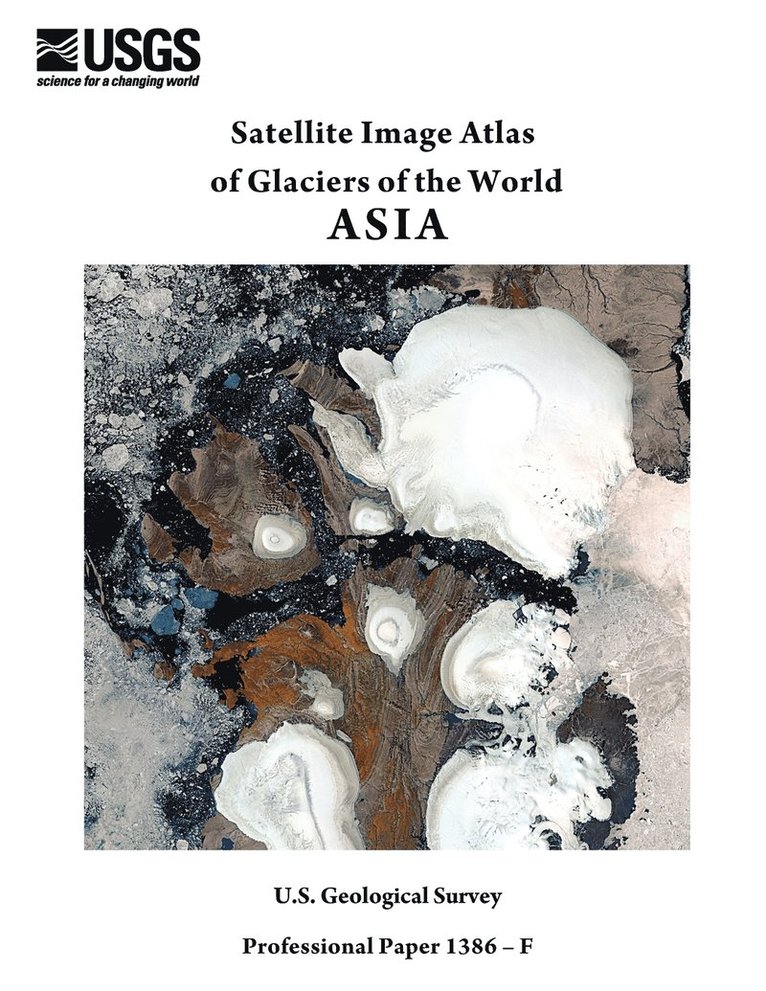 U S Geological Survey, U S Department of the Interior, U. S. Department of the Interior, U.S. Geological Survey, U.S. Department of the Interior, U. S. Geological Survey, U. S. Department Of The Interior - Satellite Image Atlas of Glaciers of the World, Häftad