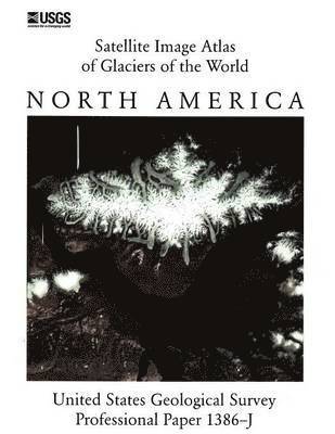 U S Geological Survey, U S Department of the Interior - Satellite Image Atlas of Glaciers of the World, Häftad