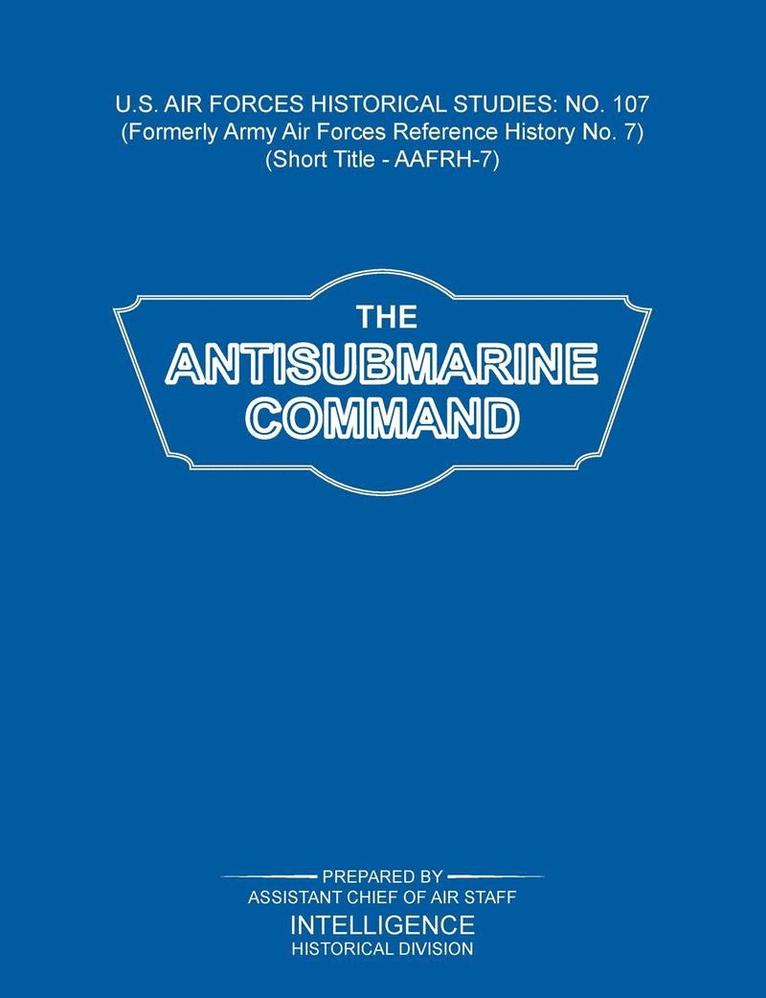 The Antisubmarine Command (US Air Forces Historical Studies 1