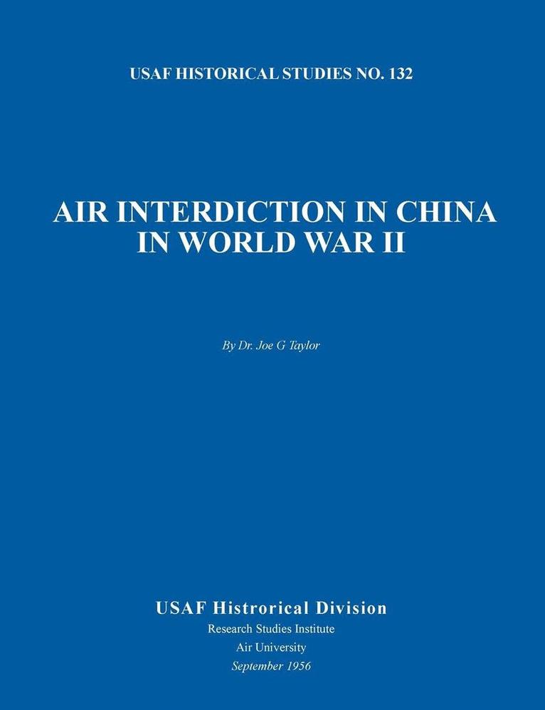 Air Interdiction in China in World War II (US Air Forces Historical Studies 1