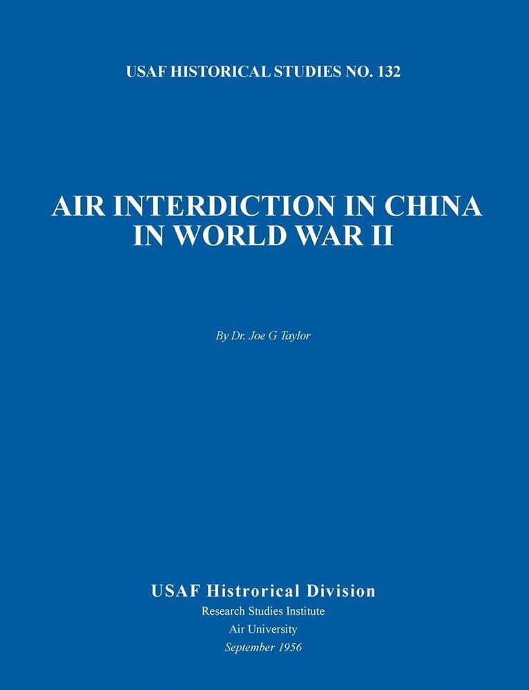 Joe G Taylor, Usaf Historical Division, Air University, Joe G. Taylor, USAF Historical Division - Air Interdiction in China in World War II (US Air Forces Historical Studies, Häftad