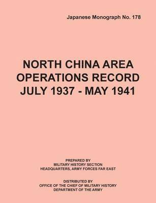 Office of Chief Military History, S Department of the Army U, Hq Army Forces Far East, S. Department of the Army U - North China Area Operations Record July 1937 - May 1941 (Japanese Monograph No. 178), Häftad