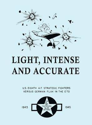 Light, Intense and Accurate U.S. Eighth Air Force Strategic Fighters versus German Flak in the ETO 1