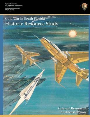 Steve Hach, National Park Service, Jennifer Dickey - Cold War in South Florida Historic Resource Study, Häftad