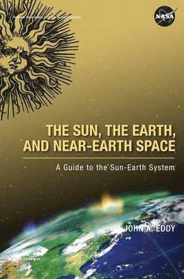 John A Eddy, National Aeronautics & Space Admin, John A. Eddy, National Aeronautics &. Space Admin - Sun, the Earth, and Near-Earth Space, Inbunden