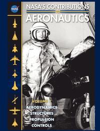 bokomslag NASA's Contributions to Aeronuatics Volume I: Aerodynamics, Structures, Propulsion, Controls