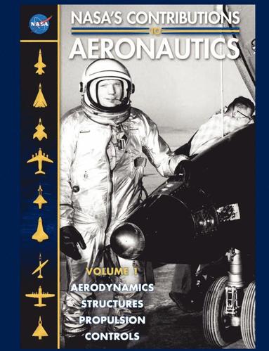 bokomslag NASA's Contributions to Aeronuatics Volume I: Aerodynamics, Structures, Propulsion, Controls