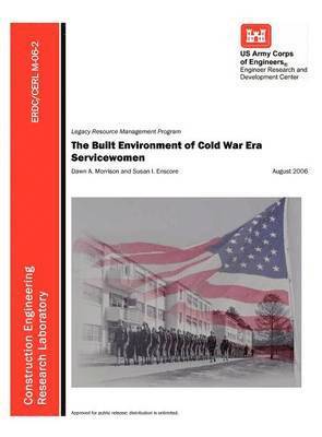 U S Army Corps of Engineers, Dawn A Morrison, Susan I Enscore, U. S. Army Corps of Engineers, Dawn A. Morrison, U.S. Army Corps of Engineers,, Dawn A, Morrison, Susan I. Enscore - Built Environment of Cold War Era Servicewomen (ERDC/CERL M-06-2), Inbunden