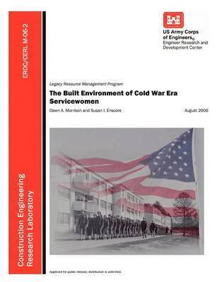 U S Army Corps of Engineers, Dawn A Morrison, Susan I Enscore - Built Environment of Cold War Era Servicewomen (ERDC/CERL M-06-2), Häftad