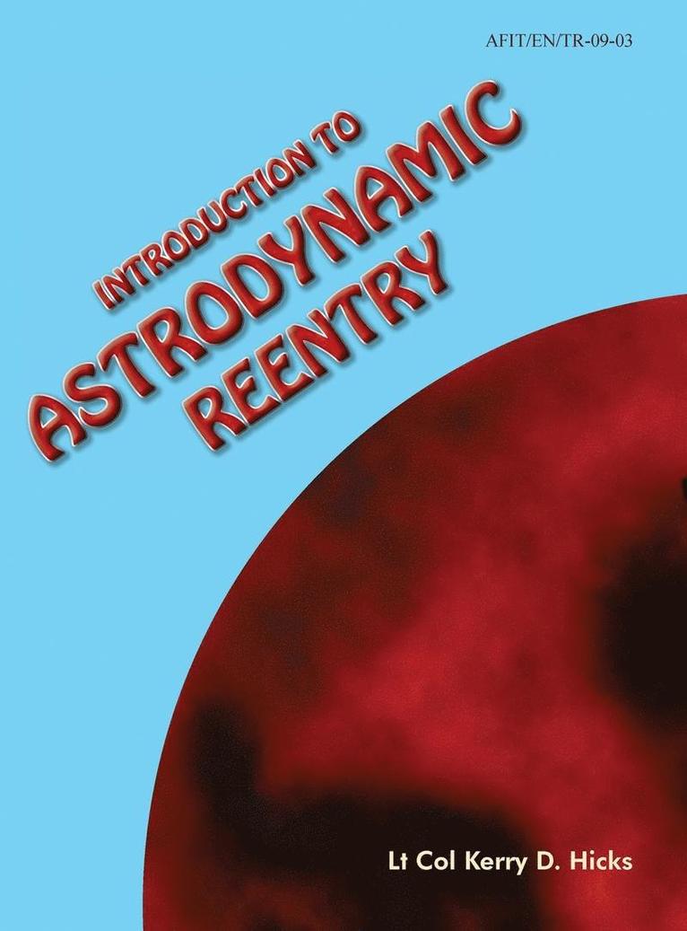 Kerry D Hicks, Air Force Instiute of Technology, Kerry D. Hicks - Introduction to Astrodynamic Reentry, Inbunden