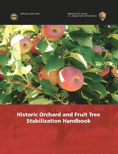 National Park Service, U S Department of the Interior - Historic Orchard and Fruit Tree Stabilization Handbook, Häftad
