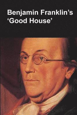 Claude-Anne Lopez, National Park Service, Department of the Interior - Benjamin Franklin's Good House (National Parks Handbook Series), Häftad