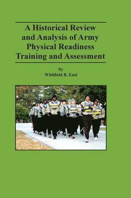 Whitfield B East, Mark P Hertling, Combat Studies Institute Press, Whitfield B. East, Mark P. Hertling - Historical Review and Analysis of Army Physical Readiness Training and Assessment, Inbunden