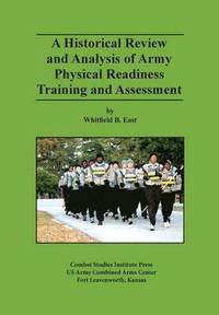 bokomslag A Historical Review and Analysis of Army Physical Readiness Training and Assessment