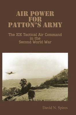 Air Power for Patton's Army - The XIX Tactical Air Command in the Second World War 1