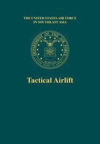 bokomslag Tactical Airlift (the United States Air Force in Southeast Asia)