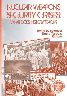 Us Army Strategic Studies Institute, Henry D Sokolski, Bruce Tertrais, Henry D. Sokolski - Nuclear Weapons Security Crises, Häftad