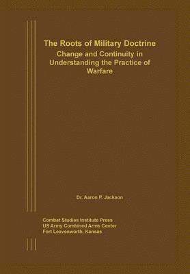 Aaron P Jackson, Combat Studies Institute Press - Roots of Military Doctrine, Häftad