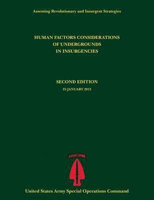 Human Factors Considerations of Undergrounds in Insurgencies (Assessing Revolutionary and Insurgent Strategies Series) 1