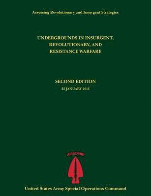 Undergrounds in Insurgent, Revolutionary and Resistance Warfare (Assessing Revolutionary and Insurgent Strategies Series) 1