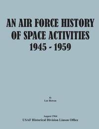 bokomslag An Air Force History of Space Activities, 1945-1959
