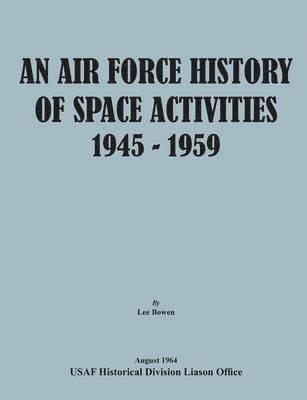 An Air Force History of Space Activities, 1945-1959 1