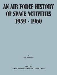 bokomslag An Air Force History of Space Activities, 1959-1960