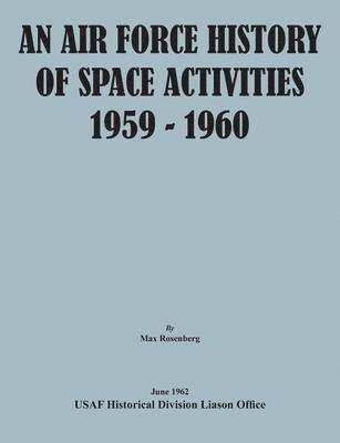 Max Rosenberg, Usaf Historical Division Liason Office, United States Air Force, USAF Historical Division Liason Office, - Air Force History of Space Activities, 1959-1960, Häftad
