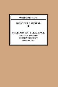 bokomslag Identification of German Aircraft (Basic Field Manual Military Intelligence FM 30-35)