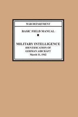 Identification of German Aircraft (Basic Field Manual Military Intelligence FM 30-35) 1