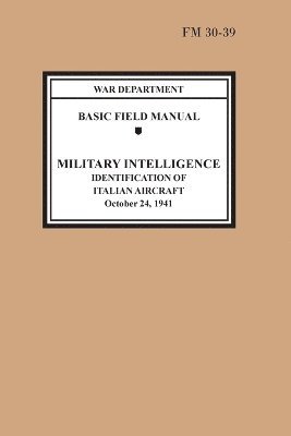 Identification of Italian Aircraft (Basic Field Manual Military Intelligence FM 30-39) 1