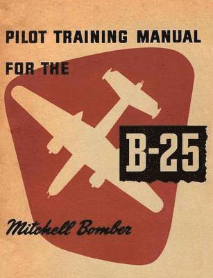 Pilot Training Manual for the B-25 Mitchell Bomber 1
