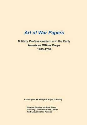 bokomslag Military Professionalism and the Early American Officer Corps 1789-1796 (Art of War Papers series)