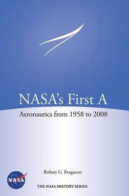 Robert G Ferguson, Nasa History Program Office, Robert G. Ferguson, NASA History Program Office, - NASA's First A, Inbunden