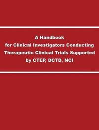 bokomslag A Handbook for Clinical Investigators Conducting Therapeutic Clinical Trials Supported by CTEP, DCTD, NCI