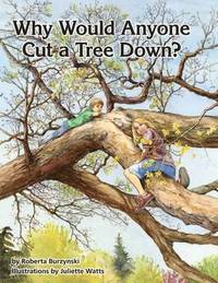 bokomslag Why Would Anyone Want to Cut a Tree Down?
