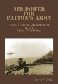 bokomslag Air Power for Patton's Army - The XIX Tactical Air Command in the Second World War