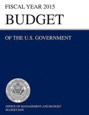 Budget of the U.S. Government Fiscal Year 2015 (Budget of the United States Government) 1